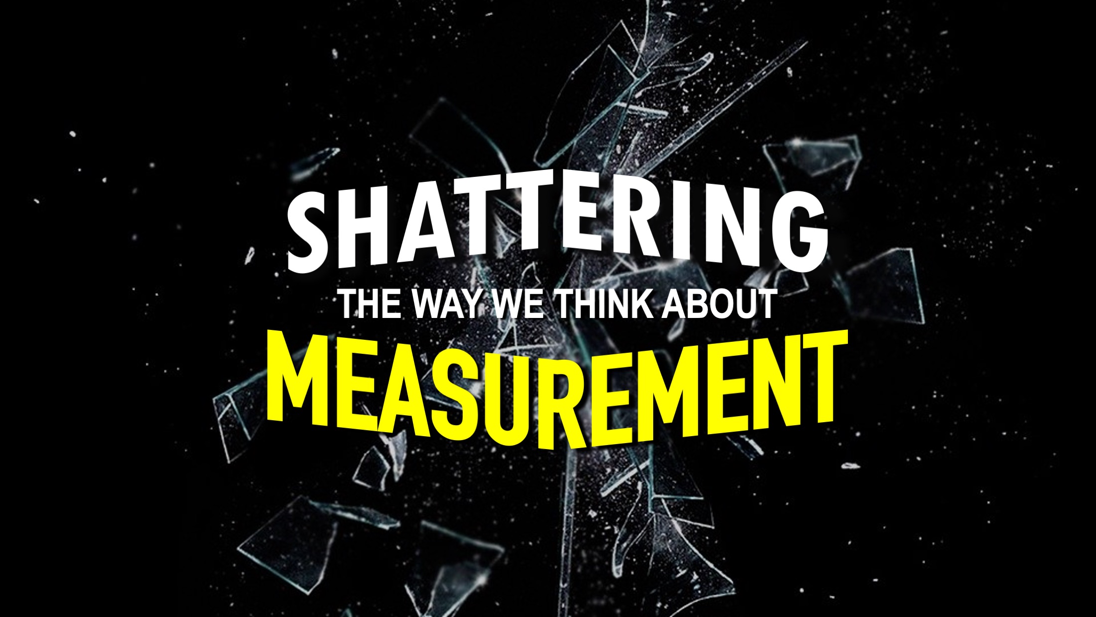 Shattering the Way We Think About Measurement